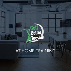 Golf Better Tucson at Home Training